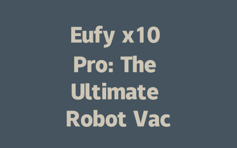 Eufy x10 Pro: The Ultimate Robot Vacuum Cleaner for Effortless Cleaning