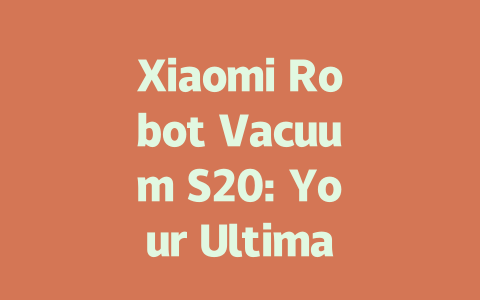 Xiaomi Robot Vacuum S20: Your Ultimate Cleaning Companion